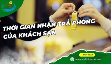 Thời gian nhận trả phòng của khách sạn